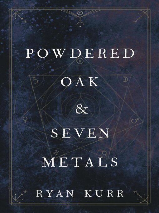 Title details for Powdered Oak & Seven Metals by Ryan Kurr - Wait list